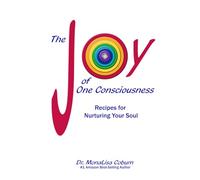 The Joy of One Consciousness: Recipes for Nurturing Your Soul