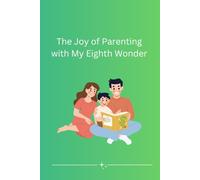 The Joy of Parenting with My Eighth Wonder