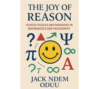 The Joy of Reason: Playful Puzzles and Paradoxes in Mathematics and Philosophy