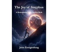 The Joy of Sisyphus: A Reimagining of an Ancient Myth