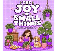 The Joy of Small Things: A Cozy Coloring Book of Plants, Pets, and Everyday Joy | 45 Relaxing Pages for Stress Relief, Mindfulness, and Creative Relaxation (THE COZY COLLECTION)