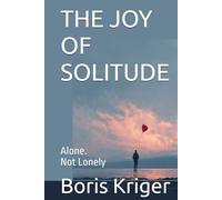 THE JOY OF SOLITUDE: Alone. Not Lonely (Philosophical Questions)