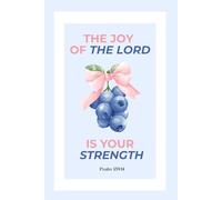 The Joy Of The Lord: A Christian Journal for Prayer, Gratitude, and Bible Study Notes