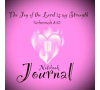 The Joy of the Lord is my Strength: Notebook Journal