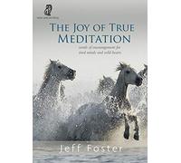 The Joy of True Meditation: Words of Encouragement for Tired Minds and Wild Hearts