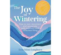 The Joy of Wintering: How to rest, reconnect and rejuvenate with creativity and conscious living in 2025 and beyond
