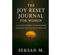 The Joy Reset Journal for Women: A Guided Journey to Rediscover Happiness and Cultivate Daily Joy