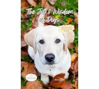 The Joy & Wisdom of Dogs: Life with dogs, in photos and quotes. Calming, fun, and inspirational gift, coffee table book, with 100 pages of colorful photos and quotes. (Paws & Tails series)
