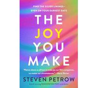 The Joy You Make: Find the Silver Linings--Even on Your Darkest Days