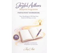 THE JOYFUL AUTHOR’S BLUEPRINT PROGRAMME: Participant’s Workbook