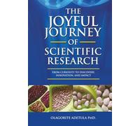 The Joyful Journey of Scientific Research: From Curiosity to Discovery, Innovation, Impact, and Legacy