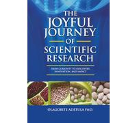 The Joyful Journey of Scientific Research: From Curiosity to Discovery, Innovation, Impact, and Legacy