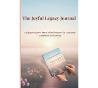 The Joyful Legacy Journal: A Large Print 90-Day Guided Memory, Gratitude, and Mindfulness Workbook for Seniors - Practice Daily Reflection, Capture Life Stories, Preserve Family Legacy
