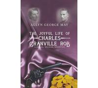 The Joyful Life of Charles Granville Rob: Surgeon, Soldier, Scientist