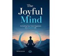 The Joyful Mind: Activating Your Inner Happiness for a Radiant Life