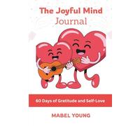 The Joyful Mind Journal: 60 Days of Gratitude and Self-Love