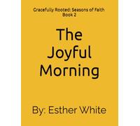 The Joyful Morning: Book Two (Gracefully Rooted: Seasons of Faith)