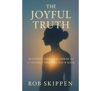 The Joyful Truth: Awakening to the Truth of Love and Sacred Living