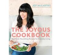 The Joyous Cookbook: Real Food, Nourishing Recipes for Everyday Living