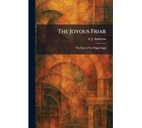 The Joyous Friar: The Story of Fra Filippo Lippi
