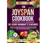 The Joyspan Cookbook Inspired by Dr. Kerry Burnight's Teachings: 365 Days of Longevity-Boosting & Anti-Inflammatory Healing Recipes to Help You Heal ... from Sick Care Forever | 60-Day Meal Plan