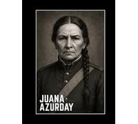 The Juana Azurdy Notebook: An Inspirational Notebook and Journal - Vintage Portrait Cover Art - Historical Biography - Large 8.25x11 inch size - Unlined - 120 Numbered pages