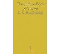 The Jubilee Book of Cricket: Practical training, tactics, and history for players and fans