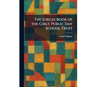 The Jubilee Book of the Girls' Public Day School Trust