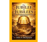 The Jubilee of Jubilees: God's Final Restoration of All Things Through Christ (Inspirational Written Works By Dave A. McFarlane)