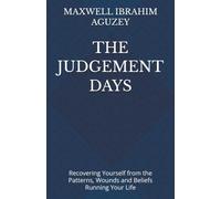 THE JUDGEMENT DAYS: Recovering Yourself from the Patterns, Wounds and Beliefs Running Your Life (UNLOCKED:)