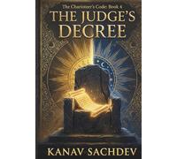 The Judge's Decree : Decoding Wisdom, Justice, and the Weight of Saturn: An Architectural Protocol to Eliminate Self-Sabotage and Unlock Wealth Gains ... Charioteer's Code : The 7 Horses of Destiny)