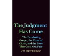 The Judgment Has Come: The Everlasting Gospel, The Cross of Christ, and The Love That Casts Out Fear