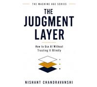 The Judgment Layer: How to Use AI Without Trusting It Blindly (The Machine Age)