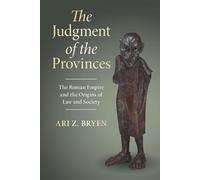The Judgment of the Provinces: The Roman Empire and the Origins of Law and Society (Studies in Legal History)