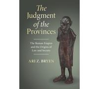 The Judgment of the Provinces: The Roman Empire and the Origins of Law and Society (Studies in Legal History)