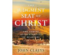 The Judgment Seat of Christ: The Coming Accountability of Believers