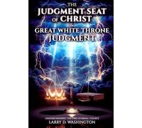 The Judgment Seat of Christ & The Great White Throne Judgment