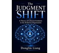 The Judgment Shift: A Theory of Coherent Evolution in the AI-Driven Organization (The Coherent Mind Series)
