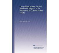 The judicial power and the power of Congress in its relation to the United States courts