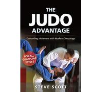 The Judo Advantage: Controlling Movement with Modern Kinesiology. For All Grappling Styles (Martial Science)