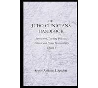 The Judo Clinician's Handbook: Instruction, Teaching Practice, Clinics and Ethical Responsibilities-Volume 1