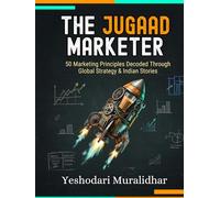 The Jugaad Marketer: 50 Marketing Principles Decoded Through Global Strategy & Indian Stories