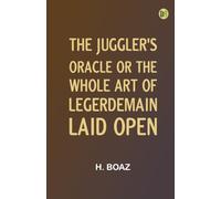 The Juggler's Oracle or, The Whole Art of Legerdemain Laid Open
