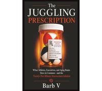 The JUGGLING Prescription: What Athletes, Executives, and Aging Brains Have In Common ~ and the Twenty-Two Minute Neuroscience Solution