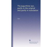 The Jugurthine war, partly in the original and partly in translation