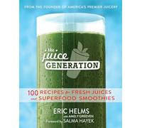 The Juice Generation: 100 Recipes for Fresh Juices and Superfood Smoothies