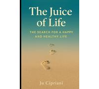 The Juice of Life: The Search for a Happy and Healthy Life