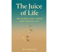 The Juice of Life: The Search for a Happy and Healthy Life