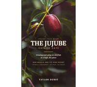 The Jujube: Chinese Date: A Pocket Field Guide for New Mexico and Its High Desert