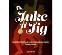 The Juke 'n' Jig: How Irish and Black People Created American Culture Together (And Why It Ended)